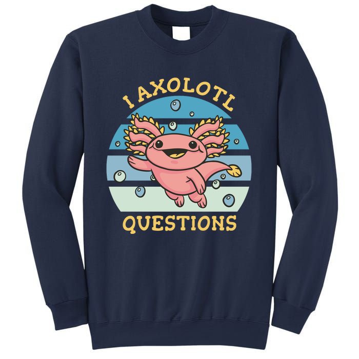 I Axolotl Questions Sweatshirt