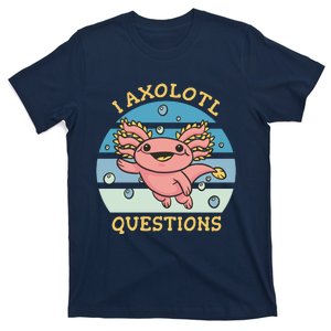 I Axolotl Questions T-Shirt