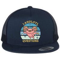 I Axolotl Questions Flat Bill Trucker Hat