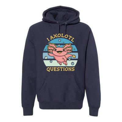 I Axolotl Questions Premium Hoodie