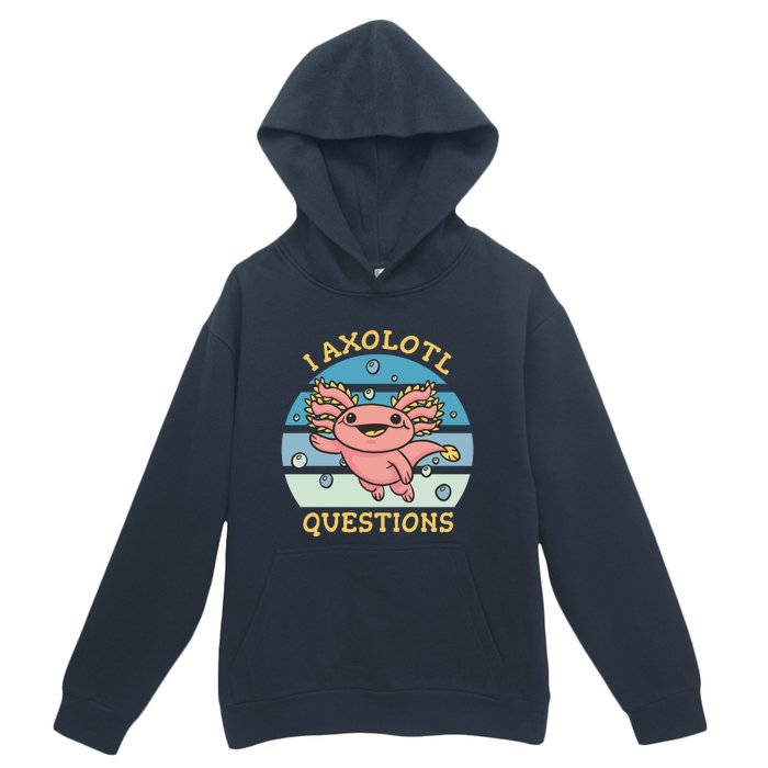 I Axolotl Questions Urban Pullover Hoodie