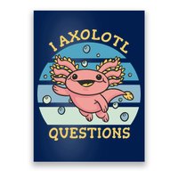 I Axolotl Questions Poster