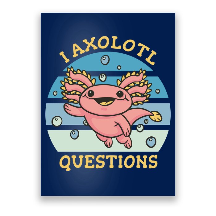 I Axolotl Questions Poster