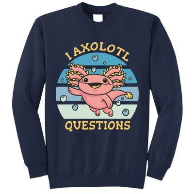 I Axolotl Questions Tall Sweatshirt