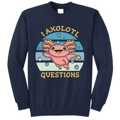 I Axolotl Questions Tall Sweatshirt