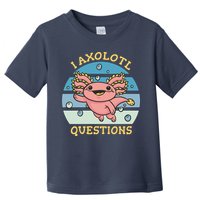 I Axolotl Questions Toddler T-Shirt