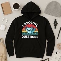 I Axolotl Questions Cute Axolotl Hoodie