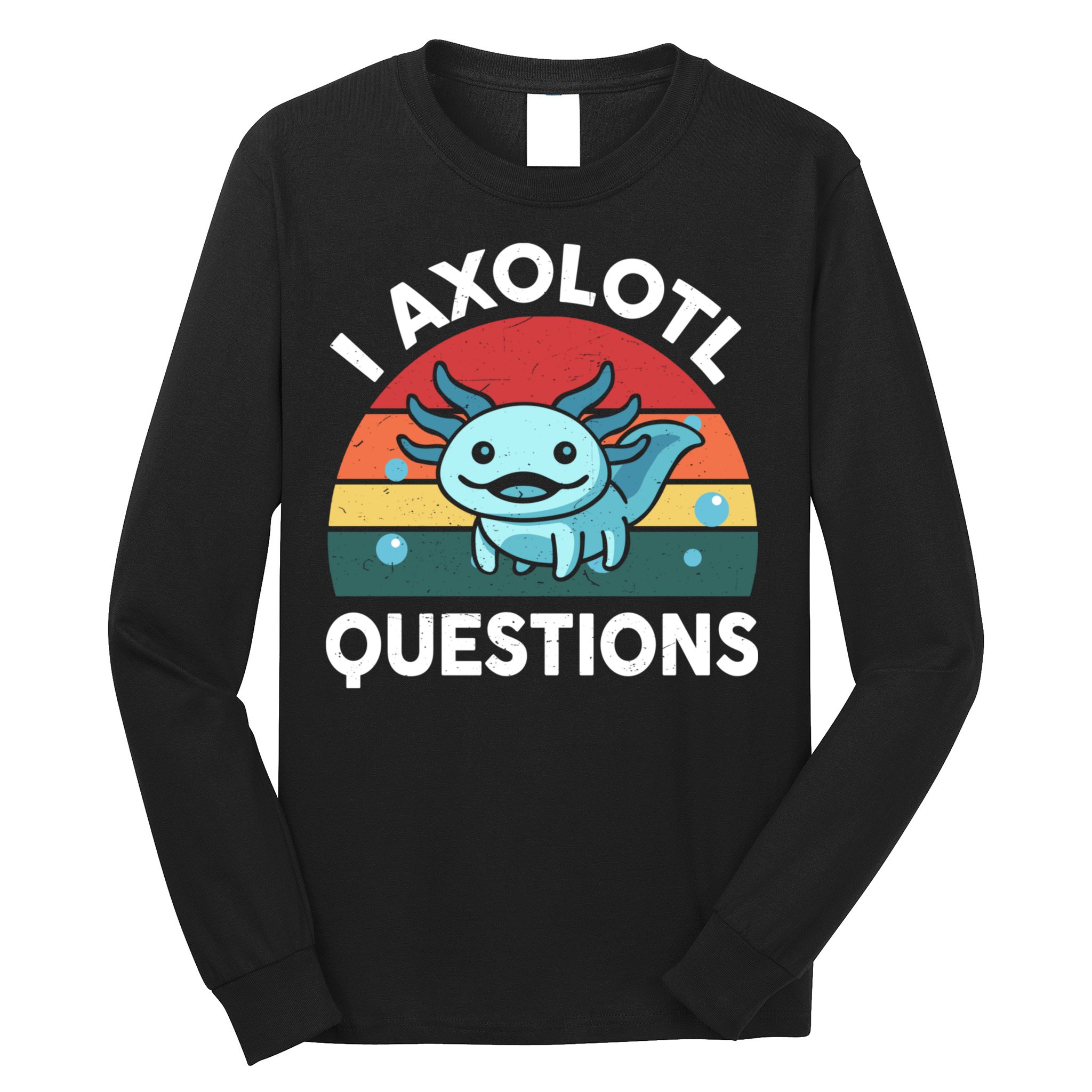 I Axolotl Questions Cute Axolotl Long Sleeve Shirt