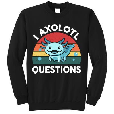 I Axolotl Questions Cute Axolotl Sweatshirt