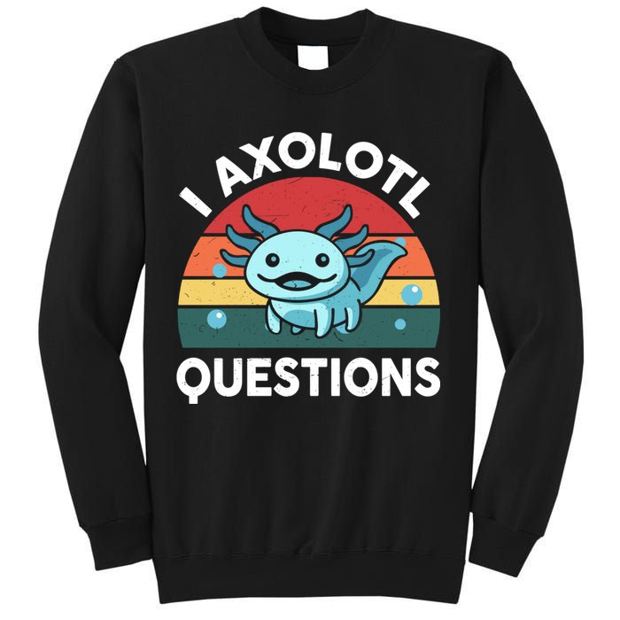 I Axolotl Questions Cute Axolotl Sweatshirt