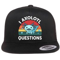 I Axolotl Questions Cute Axolotl Flat Bill Trucker Hat
