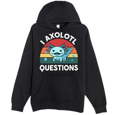 I Axolotl Questions Cute Axolotl Premium Pullover Hoodie
