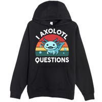 I Axolotl Questions Cute Axolotl Premium Pullover Hoodie