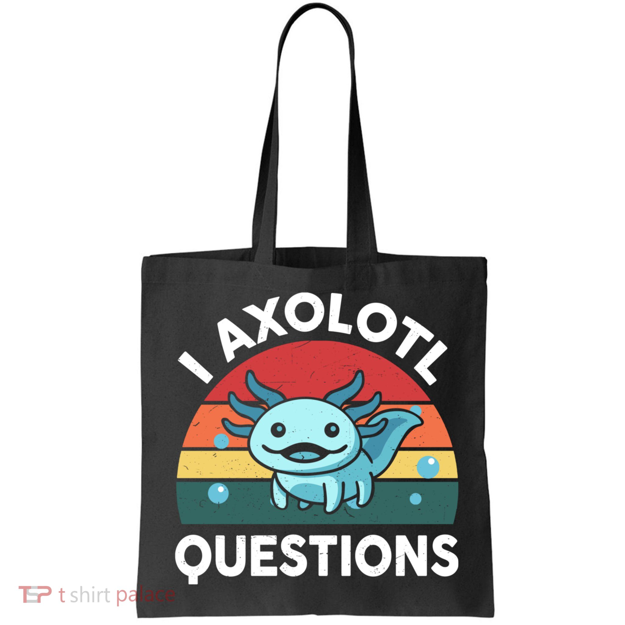 I Axolotl Questions Cute Axolotl Bag