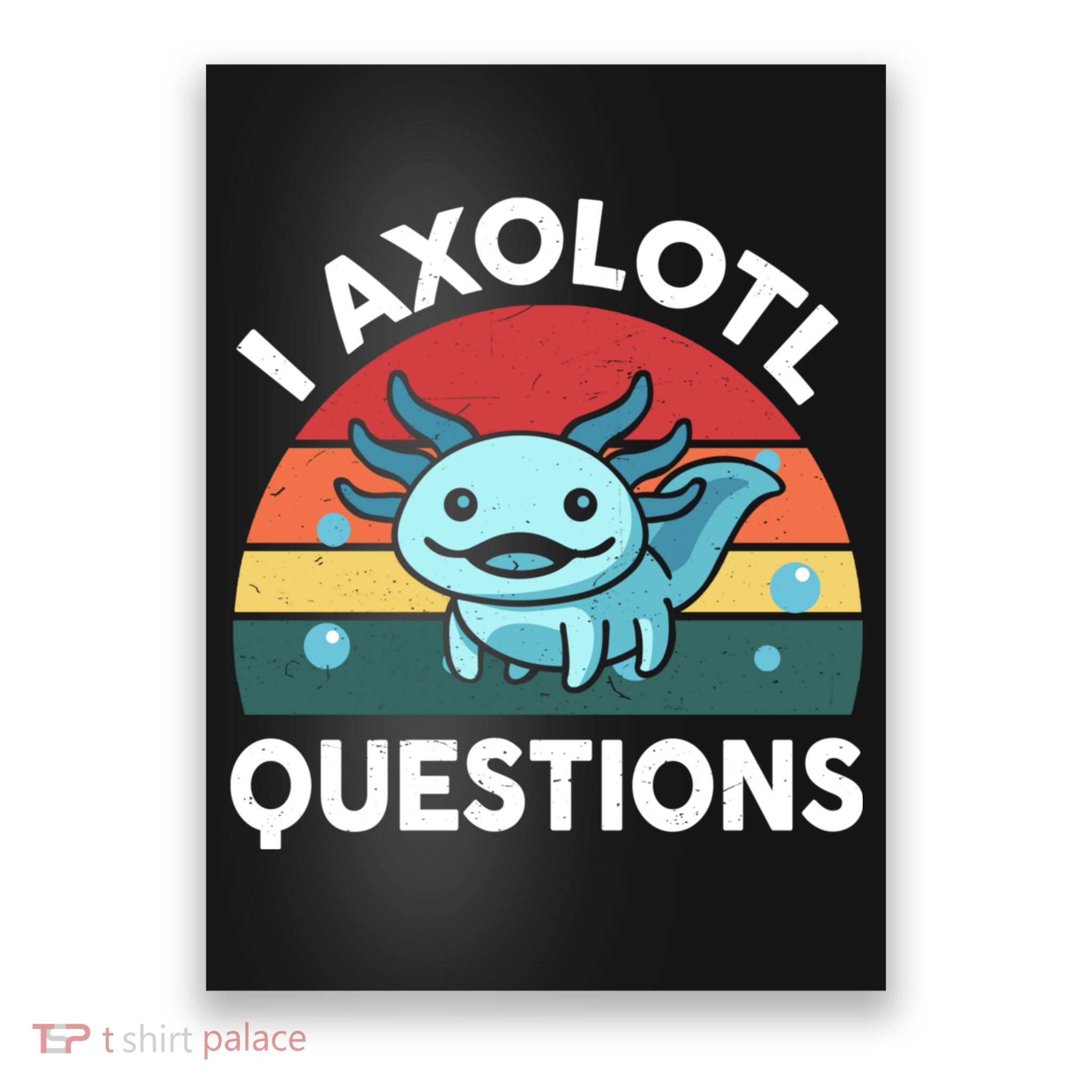 I Axolotl Questions Cute Axolotl Poster