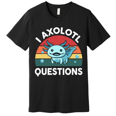 I Axolotl Questions Cute Axolotl Premium T-Shirt