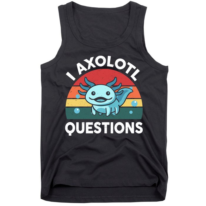 I Axolotl Questions Cute Axolotl Tank Top