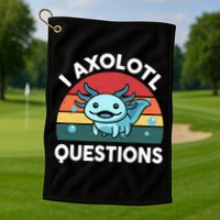I Axolotl Questions Cute Axolotl Golf Towel