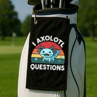 I Axolotl Questions Cute Axolotl Golf Towel