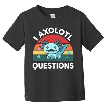 I Axolotl Questions Cute Axolotl Toddler T-Shirt