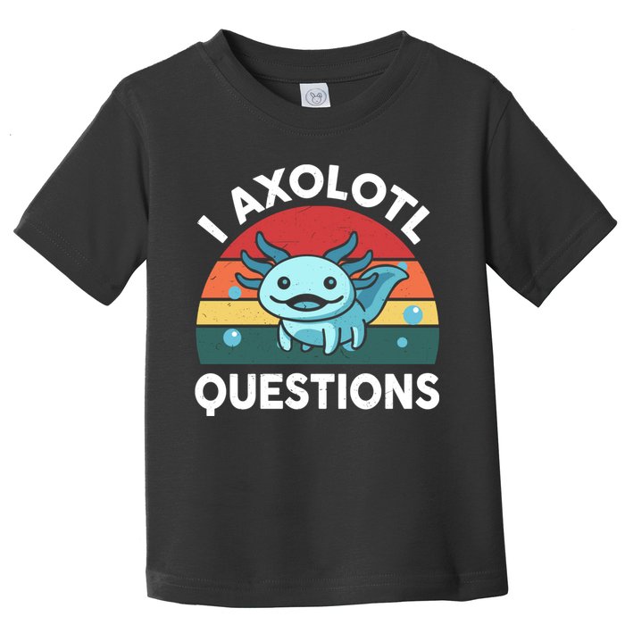 I Axolotl Questions Cute Axolotl Toddler T-Shirt