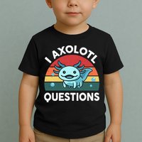 I Axolotl Questions Cute Axolotl Toddler T-Shirt