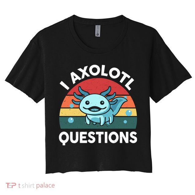 I Axolotl Questions Cute Axolotl Crop Top
