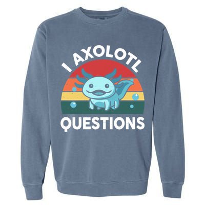 I Axolotl Questions Cute Axolotl Garment-Dyed Sweatshirt