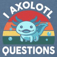 I Axolotl Questions Cute Axolotl Garment-Dyed Sweatshirt