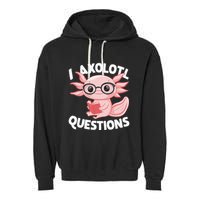 I Axolotl Questions Cute Axolotl Garment-Dyed Fleece Hoodie