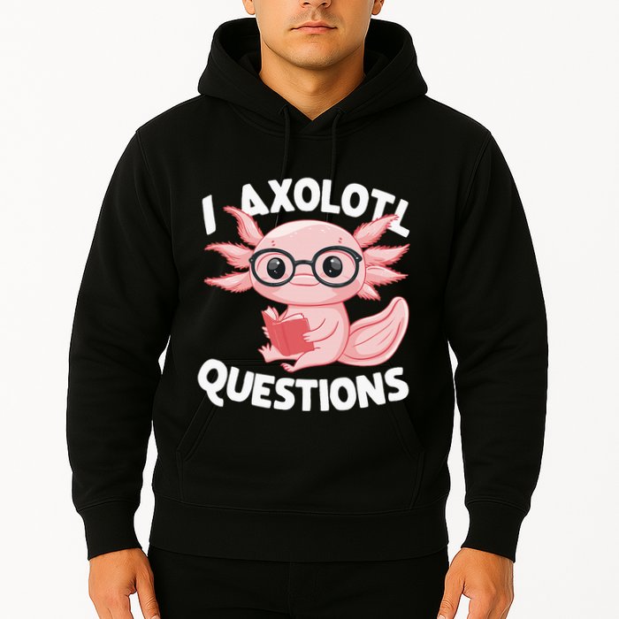 I Axolotl Questions Cute Axolotl Hoodie