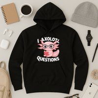 I Axolotl Questions Cute Axolotl Hoodie