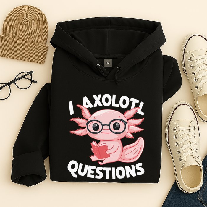 I Axolotl Questions Cute Axolotl Hoodie