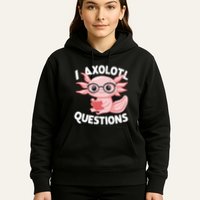 I Axolotl Questions Cute Axolotl Hoodie