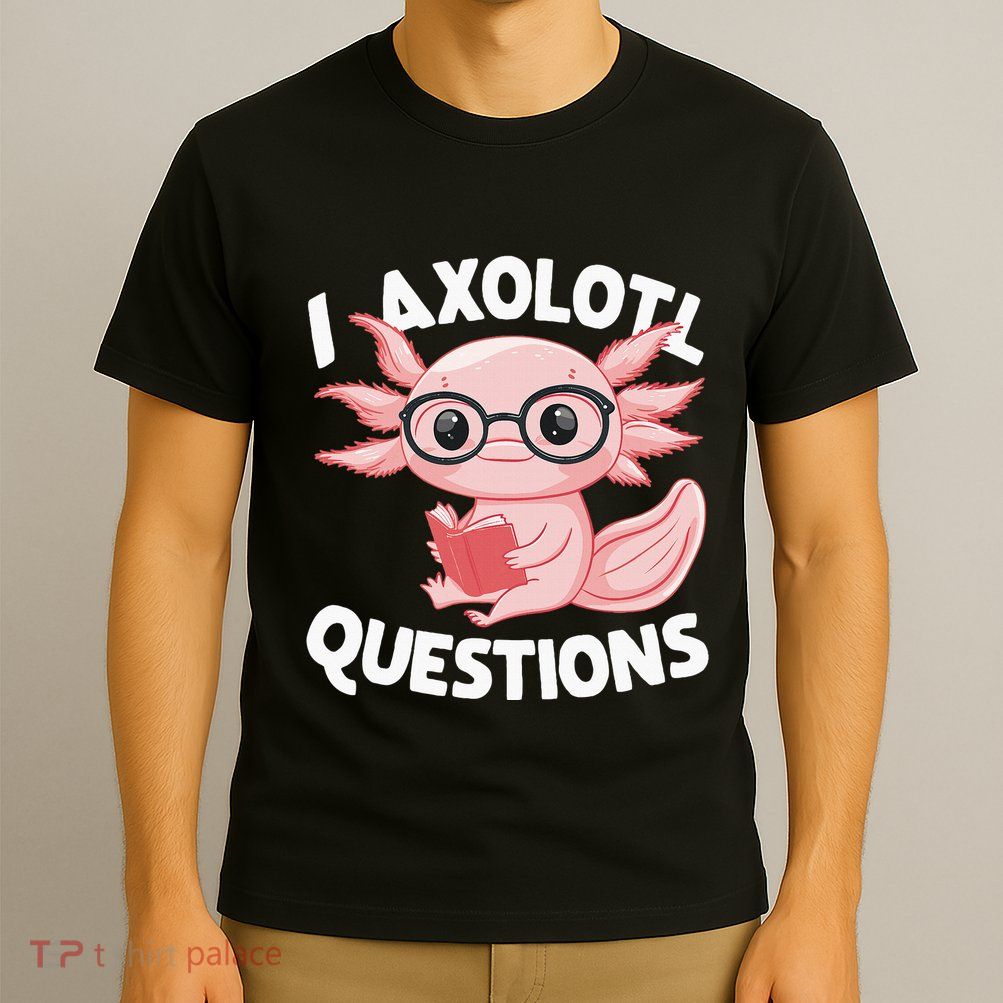 I Axolotl Questions Cute Axolotl T-Shirt