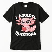 I Axolotl Questions Cute Axolotl Tall T-Shirt