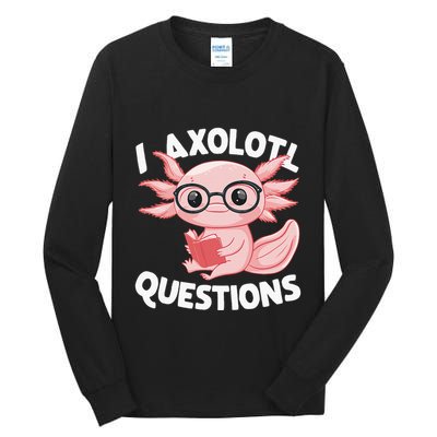 I Axolotl Questions Cute Axolotl Tall Long Sleeve T-Shirt