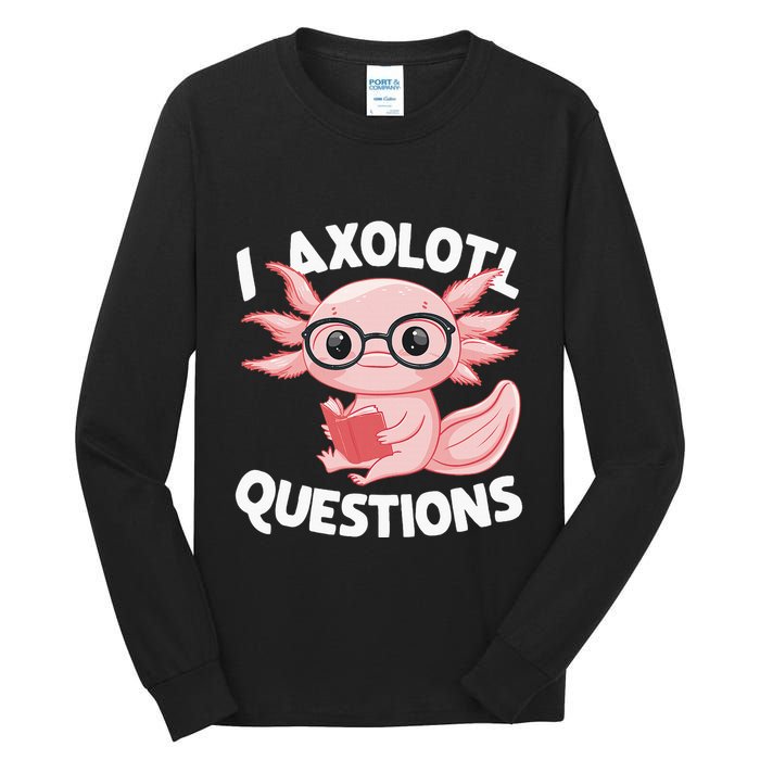I Axolotl Questions Cute Axolotl Tall Long Sleeve T-Shirt
