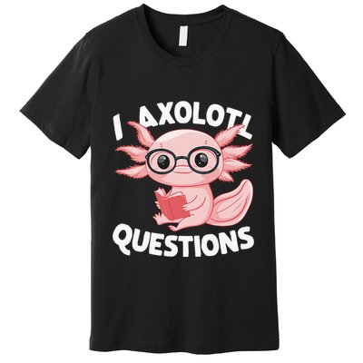 I Axolotl Questions Cute Axolotl Premium T-Shirt