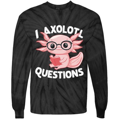 I Axolotl Questions Cute Axolotl Tie-Dye Long Sleeve Shirt