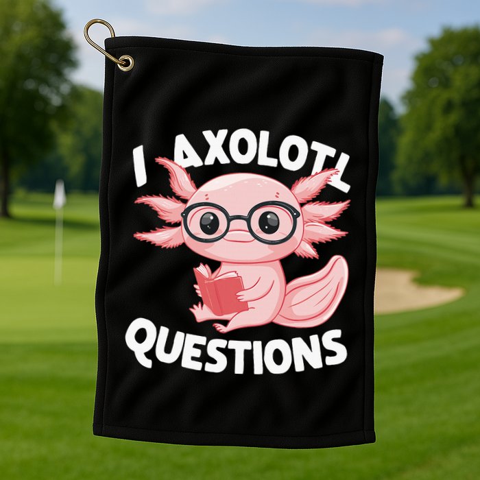 I Axolotl Questions Cute Axolotl Golf Towel