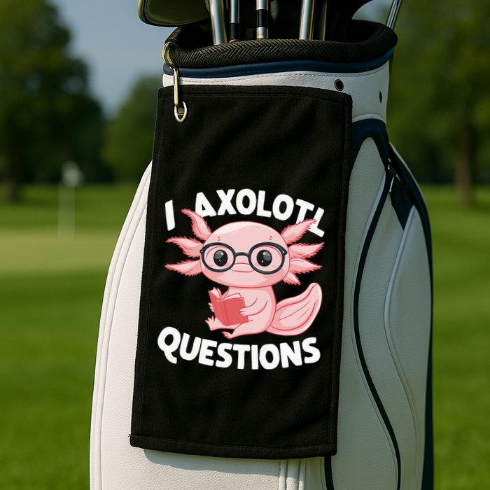 I Axolotl Questions Cute Axolotl Golf Towel