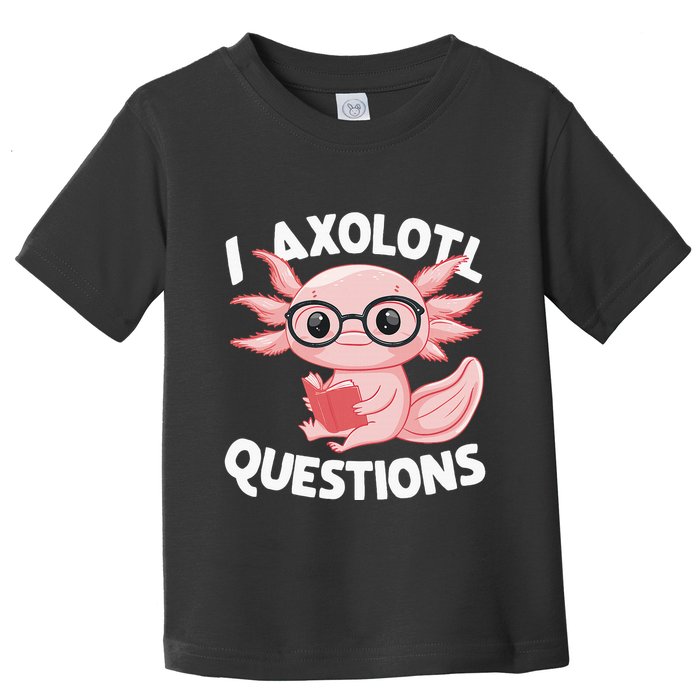 I Axolotl Questions Cute Axolotl Toddler T-Shirt