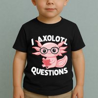 I Axolotl Questions Cute Axolotl Toddler T-Shirt
