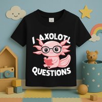 I Axolotl Questions Cute Axolotl Toddler T-Shirt