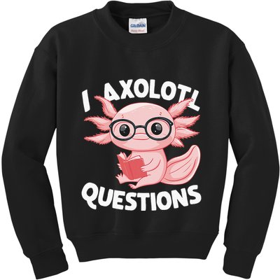 I Axolotl Questions Cute Axolotl Kids Sweatshirt