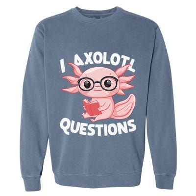 I Axolotl Questions Cute Axolotl Garment-Dyed Sweatshirt