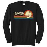 I Axolotl Questions Axolotl Animal Sweatshirt