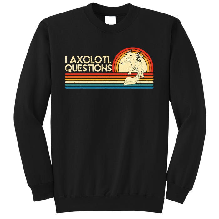 I Axolotl Questions Axolotl Animal Sweatshirt