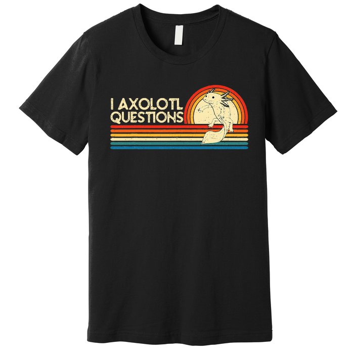 I Axolotl Questions Axolotl Animal Premium T-Shirt